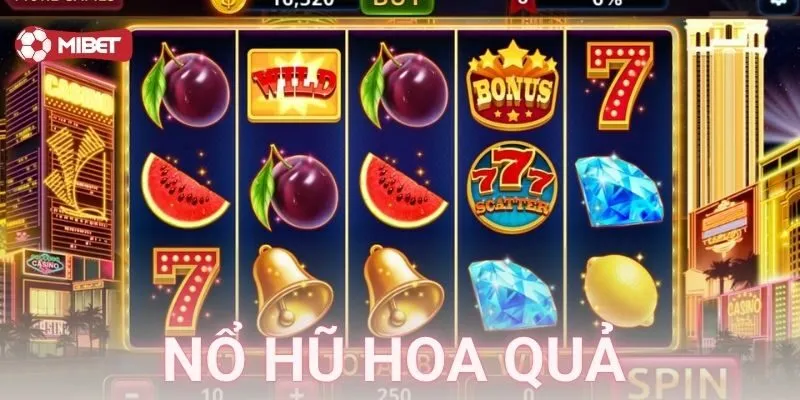 Cách chơi và ưu điểm nổ hũ hoa quả tại nhà cái